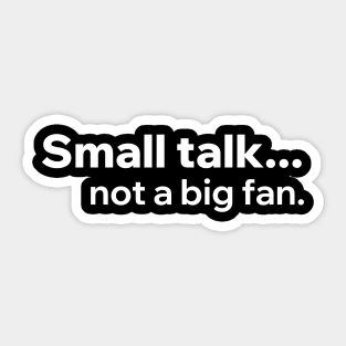 Small Talk Not A Big Fan Sticker